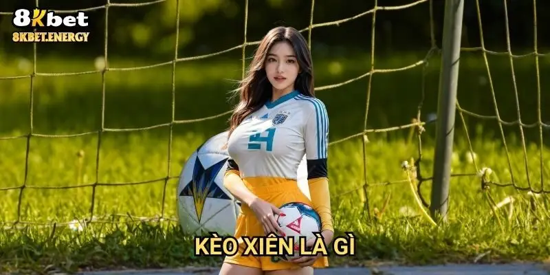 Kèo xiên là gì 8kbet - Bí quyết thắng lớn cho cao thủ