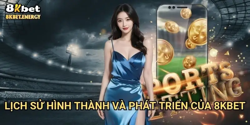 Lịch sử hình thành và phát triển của 8kbet