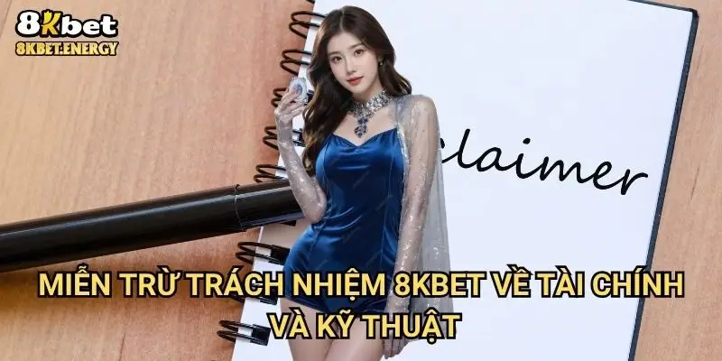 Miễn trừ trách nhiệm 8kbet về tài chính và kỹ thuật