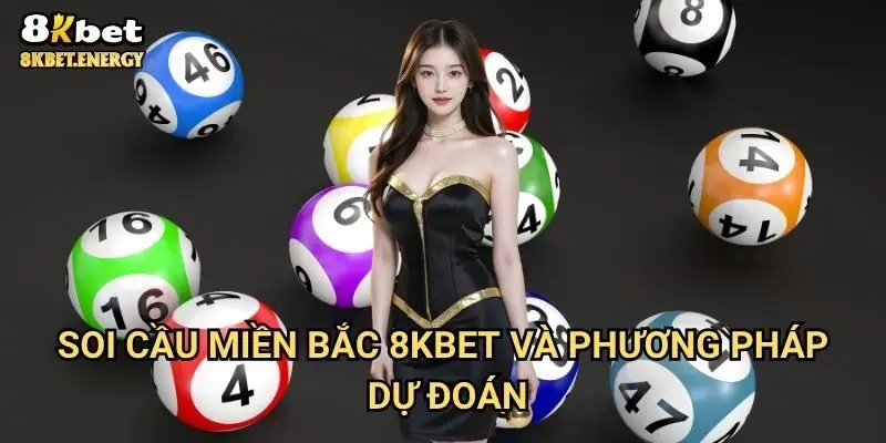 Soi cầu miền Bắc 8kbet và phương pháp dự đoán