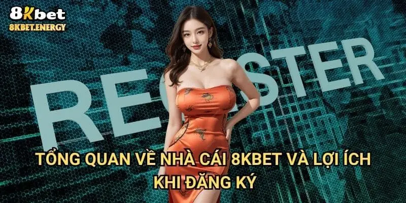 Tổng quan về nhà cái 8kbet và lợi ích khi đăng ký